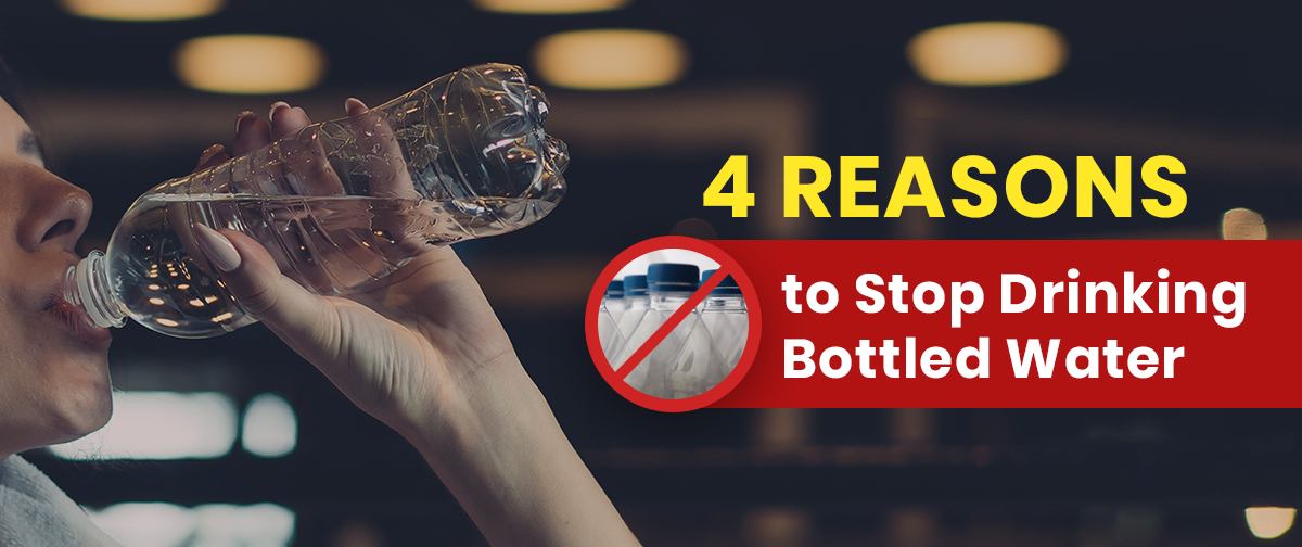 4 Reasons to Stop Drinking Bottled Water