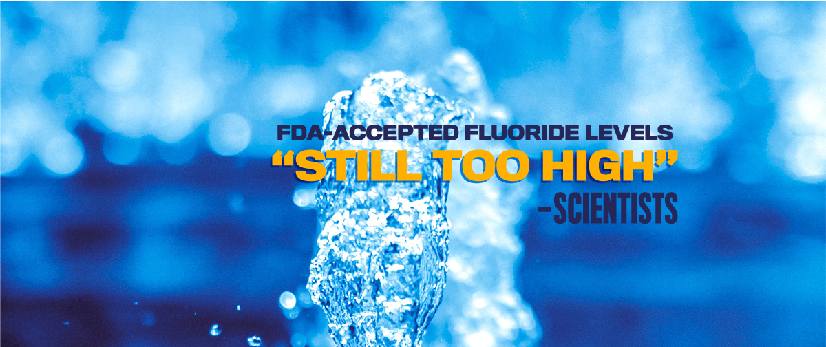 FDA accepted fluoride levels still too high scientists