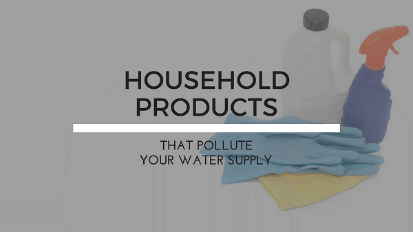 Household Products That Pollute Your Water Supply
