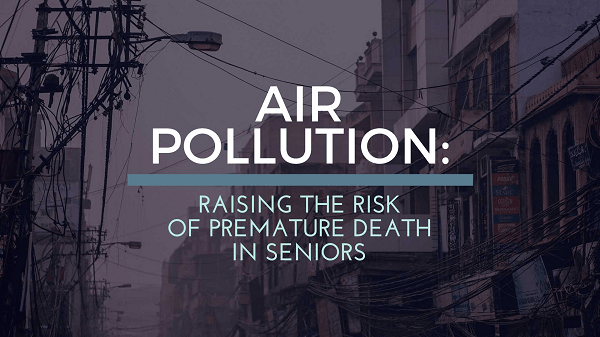 Air Pollution Raising the Risk of Premature Death in Seniors