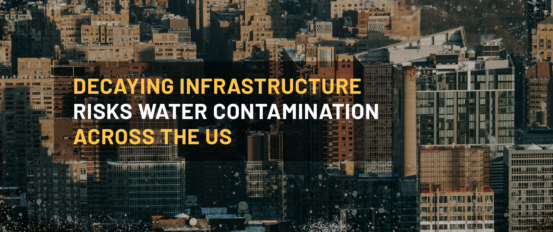 Decaying Infrastructure Risks Water Contamination Across the US